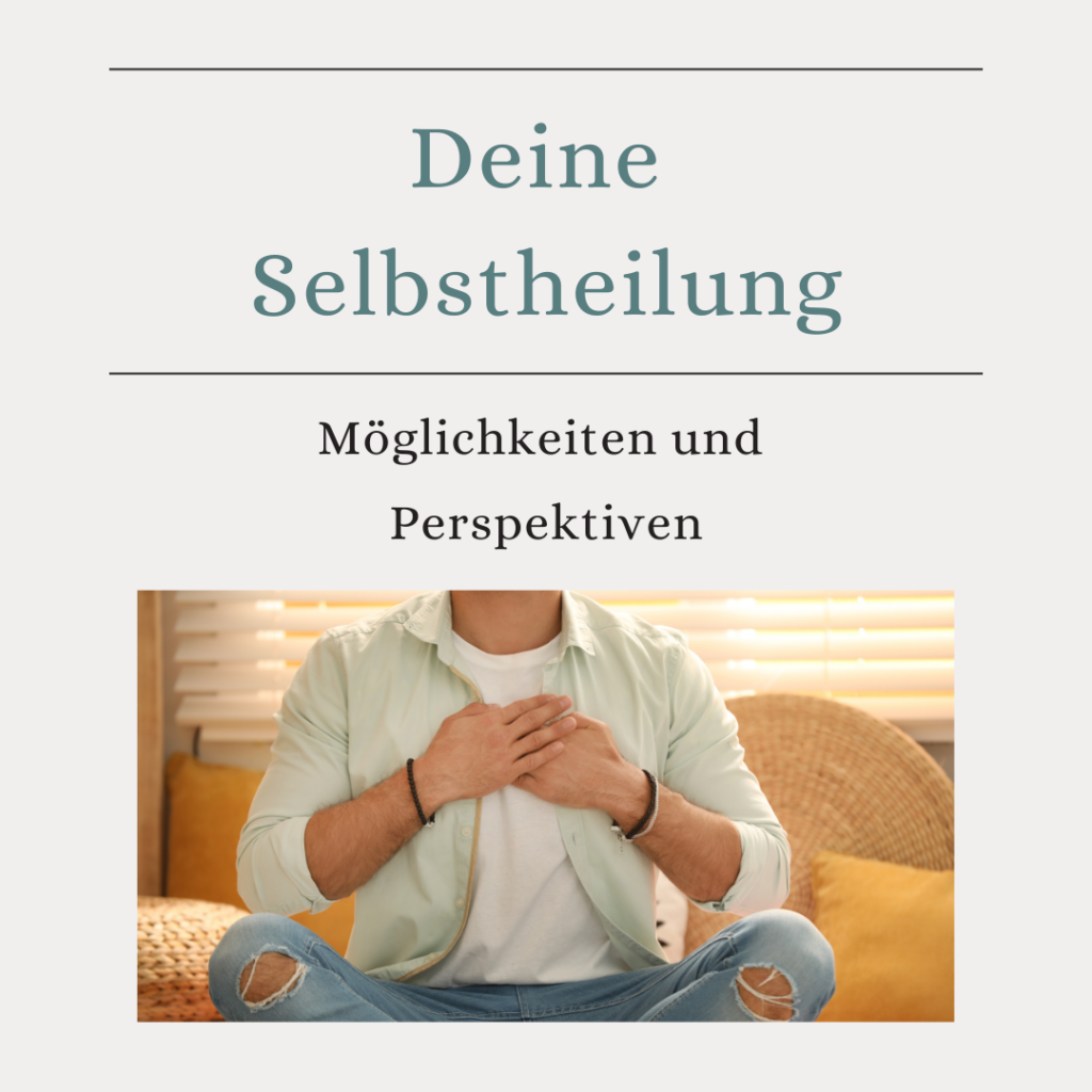 Möglichkeiten und Perspektiven für Deine Selbstheilung